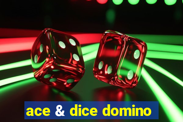 ace & dice domino